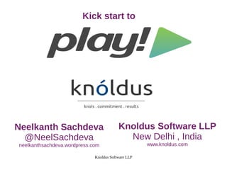 Knoldus Software LLP
Knoldus Software LLP
New Delhi , India
www.knoldus.com
Neelkanth Sachdeva
@NeelSachdeva
neelkanthsachdeva.wordpress.com
Kick start to
 