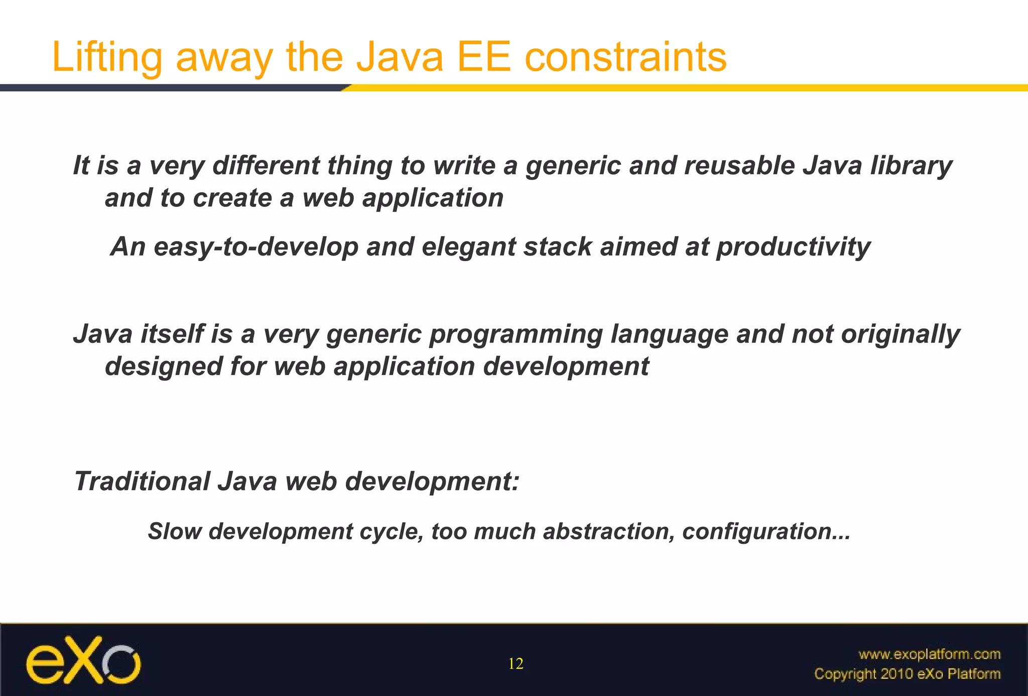 Build and deployment is all handled by Python scripts Introduce a new way to develop web apps Fix the bug and hit Reload Lifting away the Java EE constraints Test framework Easy to use 