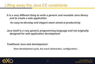 Build and deployment is all handled by Python scripts Introduce a new way to develop web apps Fix the bug and hit Reload Lifting away the Java EE constraints Test framework Easy to use 