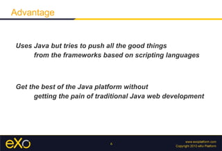 <ul><li>Uses Java but tries to push all the good things  </li><ul><ul><li>from the frameworks based on scripting languages...