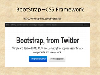 BootStrap –CSS Framework
  http://twitter.github.com/bootstrap/
 