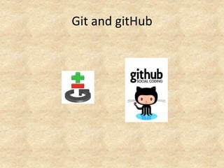 Git and gitHub
 