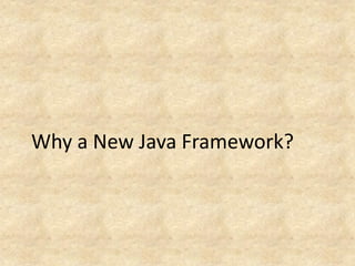 Why a New Java Framework?
 