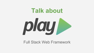 Talk about

Full Stack Web Framework

 