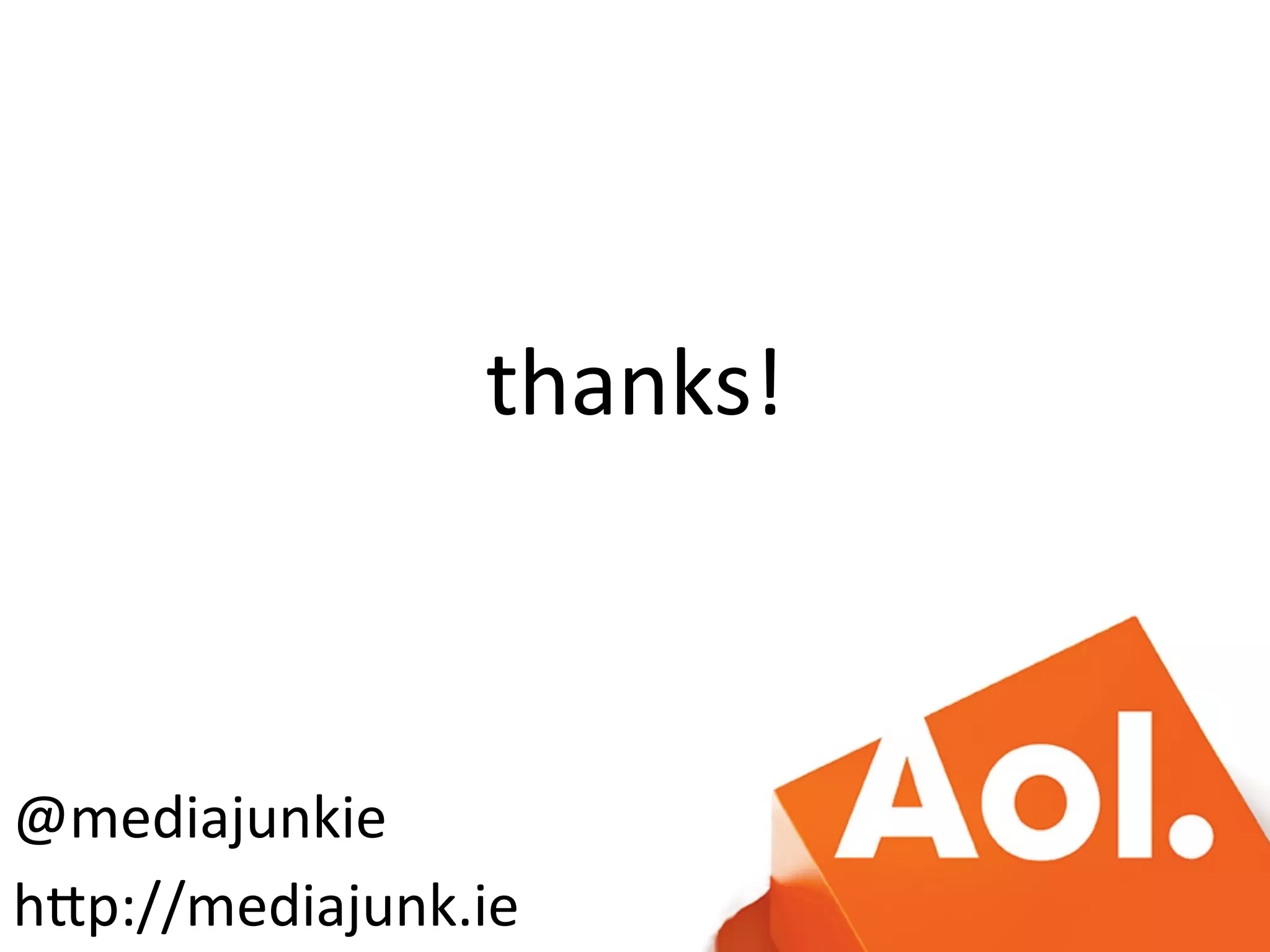 thanks!
@mediajunkie
hLp://mediajunk.ie