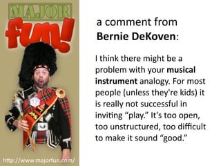 a	
  comment	
  from	
  
                          Bernie	
  DeKoven:
                          I	
  think	
  there	
  mig...