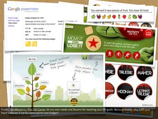 Finally, Mindbloom‘s »The Life Game« let you earn seeds and blooms for reaching your life goals. Because frankly, why fullfil your
heart‘s desires if not for some points and badges?
 