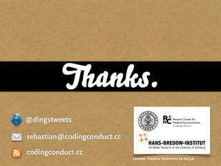 Thanks.
@dingstweets

sebastian@codingconduct.cc

codingconduct.cc
                             License: Creative Commons by-nc/3.0
 