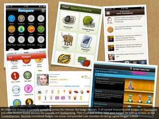 An infectious disease is currently spreading across the Internet: the badge measles. It all started innocently with badges...