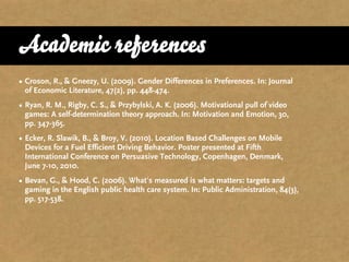 Academic references
• Croson, R., & Gneezy, U. (2009). Gender Differences in Preferences. In: Journal
  of Economic Litera...
