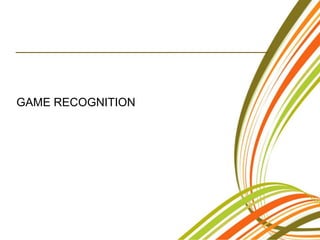 GAME RECOGNITION
 