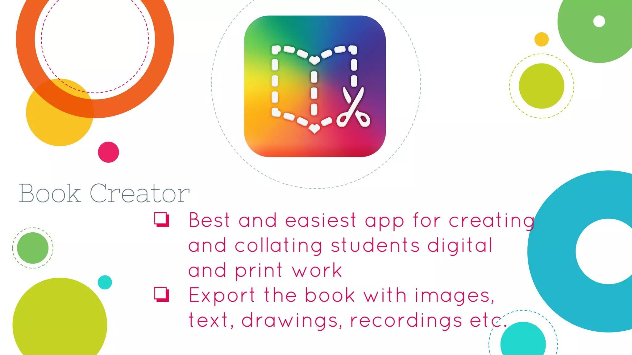 Book Creator
❏ Best and easiest app for creating
and collating students digital
and print work
❏ Export the book with images,
text, drawings, recordings etc.
 