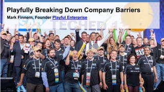 Playfully Breaking Down Company Barriers
Mark Finnern, Founder Playful Enterprise
 
