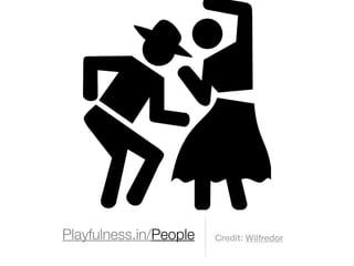 Playfulness.in/People   Credit: Wilfredor
 