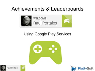 Achievements & Leaderboards

Using Google Play Services

 
