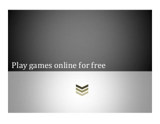 Play games online for free
 