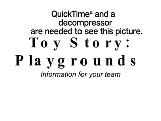 Toy Story: Playgrounds   Information for your team 