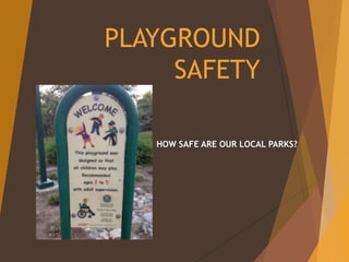 PLAYGROUND
SAFETY
HOW SAFE ARE OUR LOCAL PARKS?

 