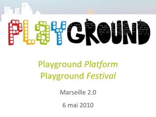 Playground  Platform Playground  Festival Marseille 2.0 6 mai 2010 