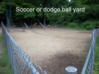 Soccer or dodge ball yard
Soccer or dodge ball yard