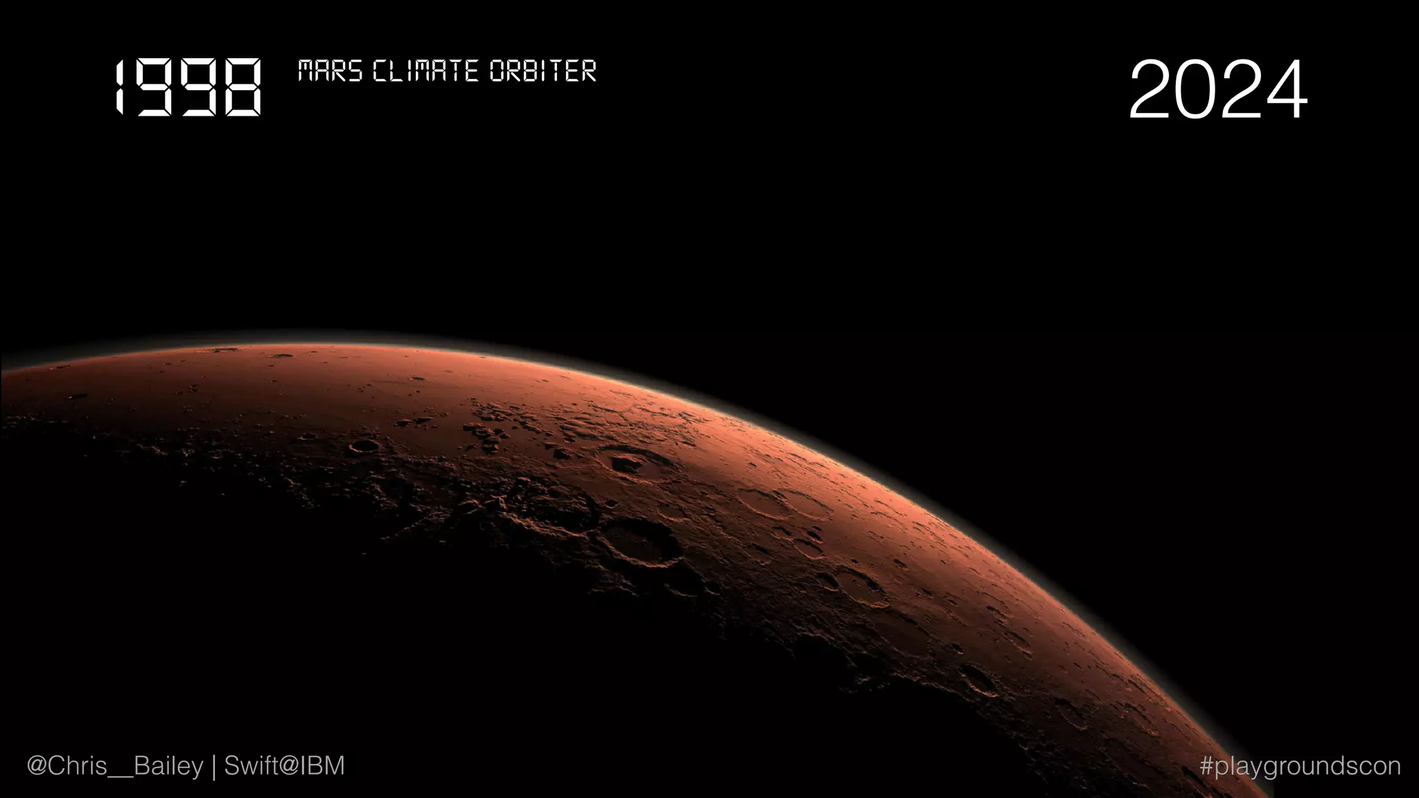 @Chris__Bailey | Swift@IBM #playgroundscon
20241998 Mars Climate ORbiteR
@Chris__Bailey | Swift@IBM #playgroundscon
 
