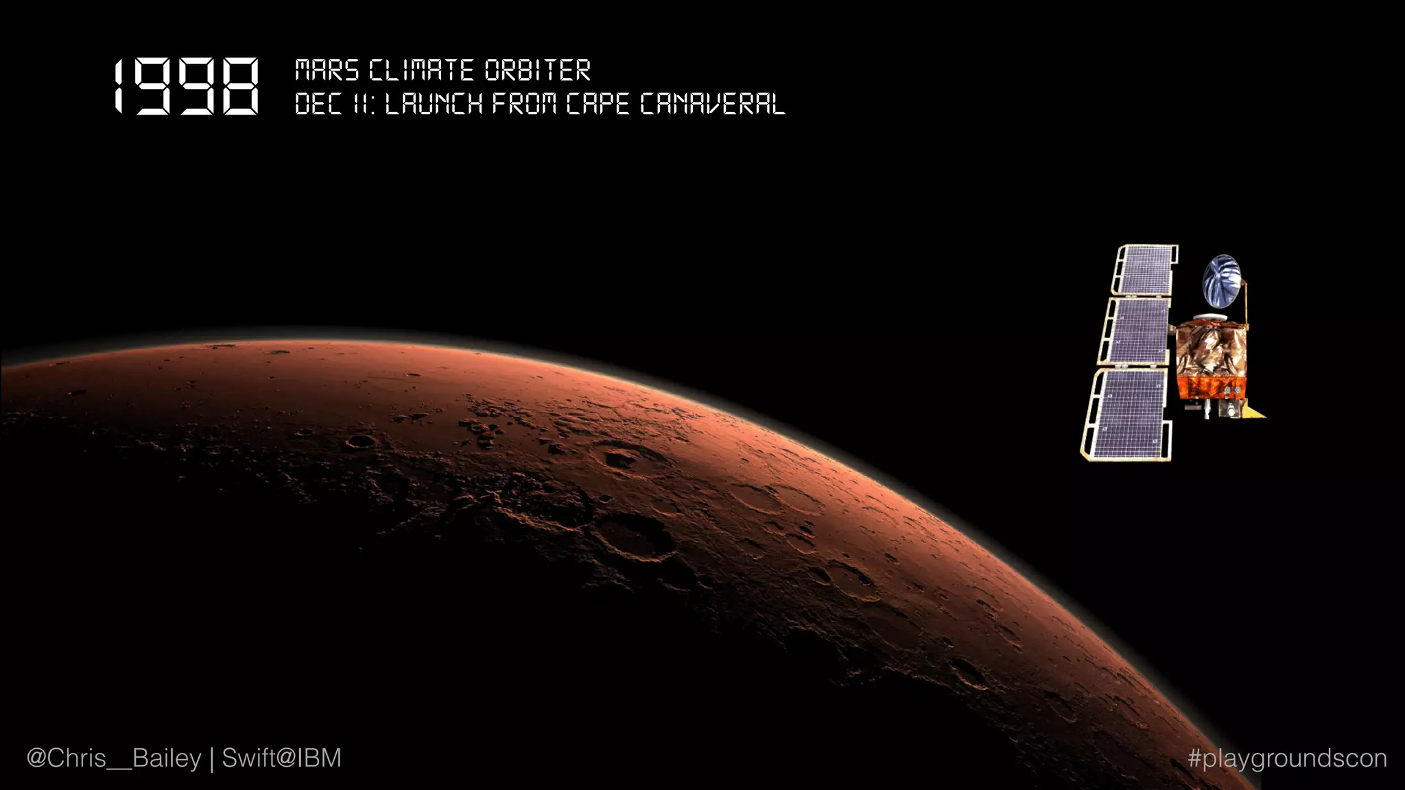 @Chris__Bailey | Swift@IBM #playgroundscon
1998 Mars Climate ORbiteR
DeC 11: Launch from Cape Canaveral
@Chris__Bailey | Swift@IBM #playgroundscon
 