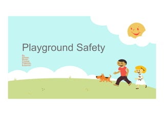 Playground Safety
By
Amber,
Bryan,
Crystal,
Fidencio,
&Jazmin

 