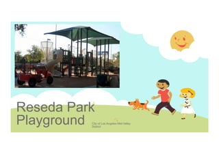 Reseda Park
Playground

City of Los Angeles Mid-Valley
District

 