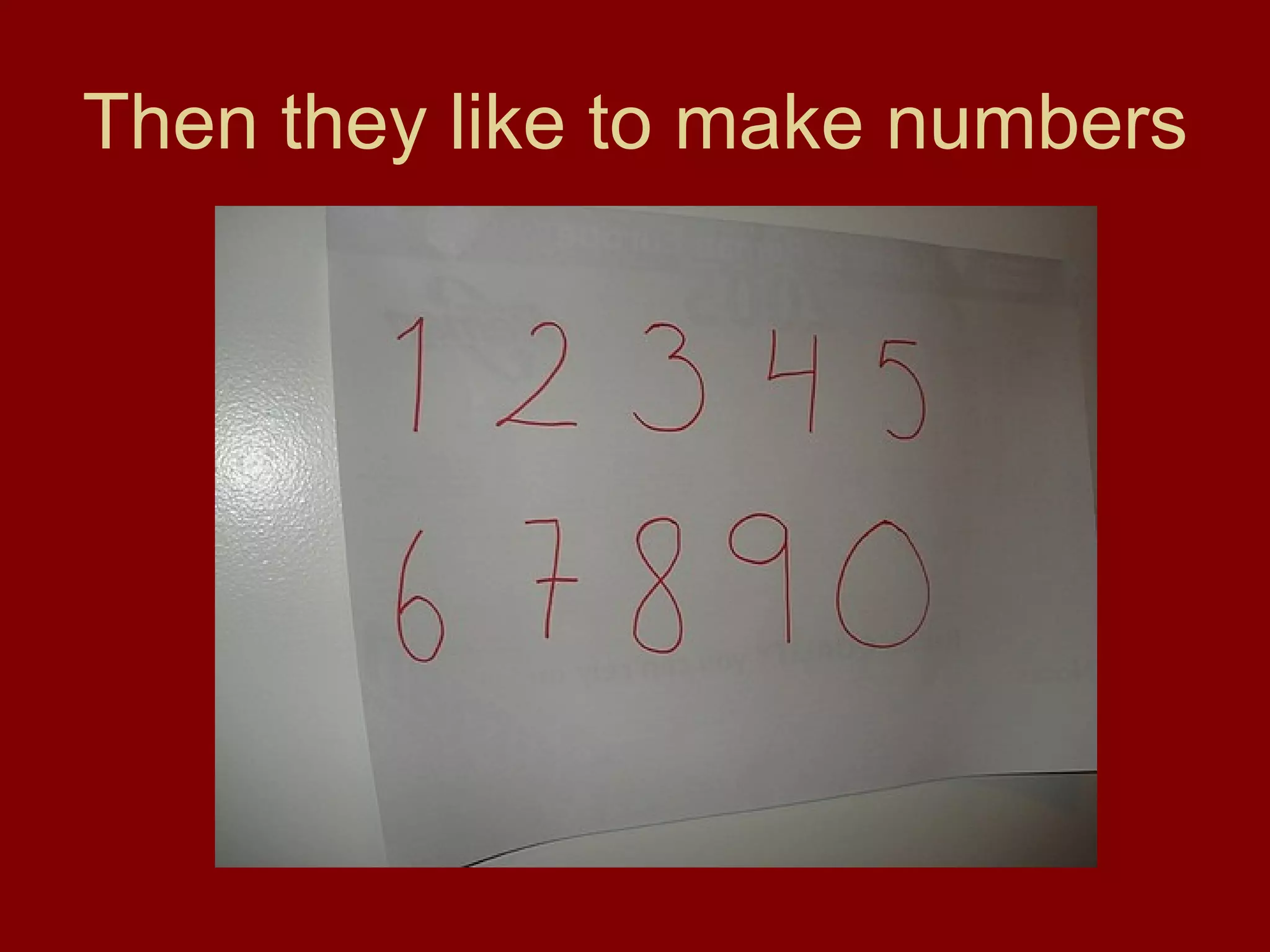 Then they like to make numbers 