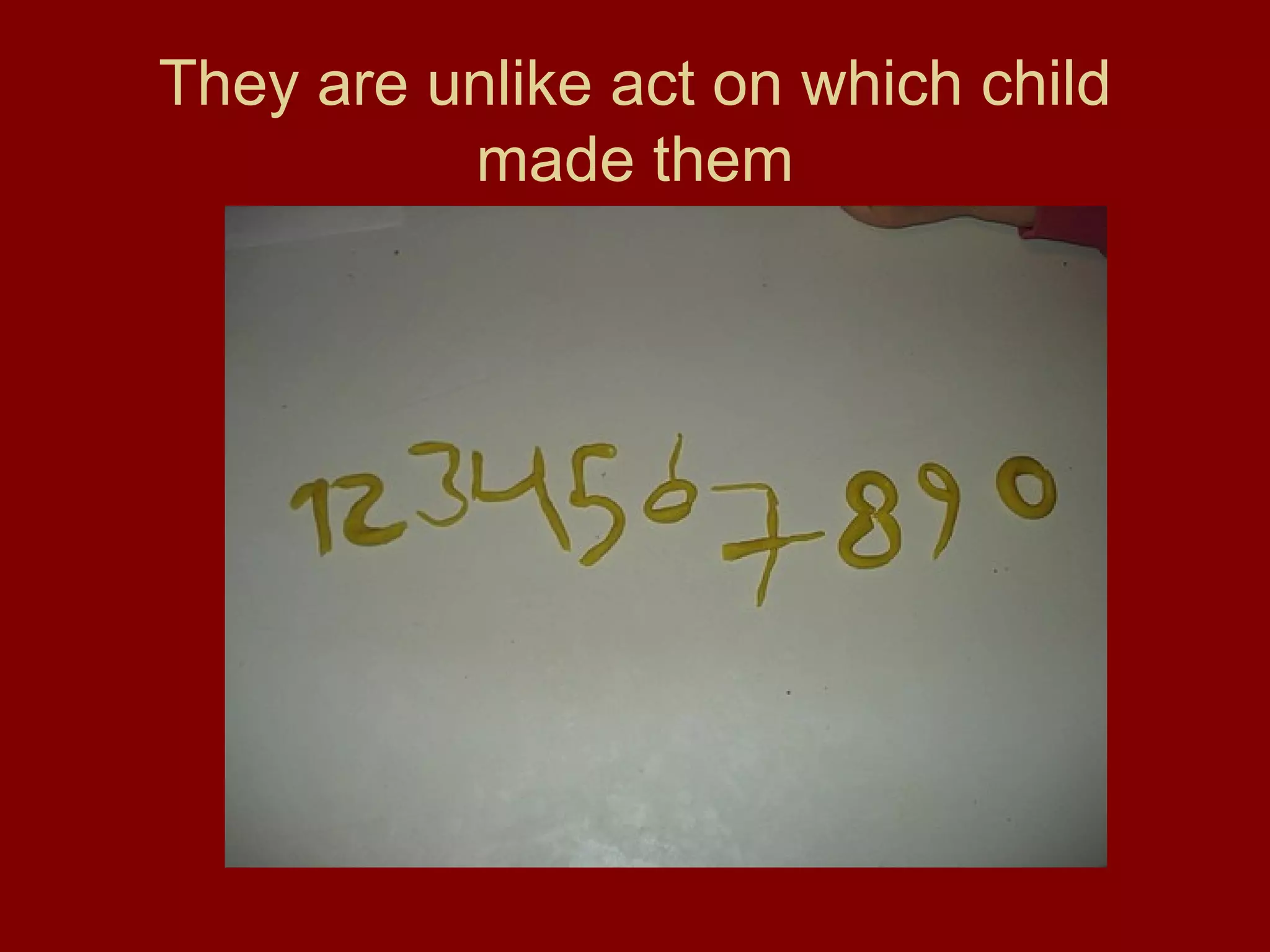 They are  unlike act on which child made them 