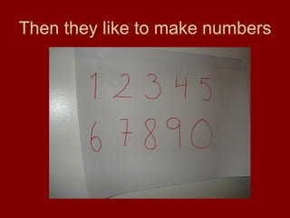 Then they like to make numbers 