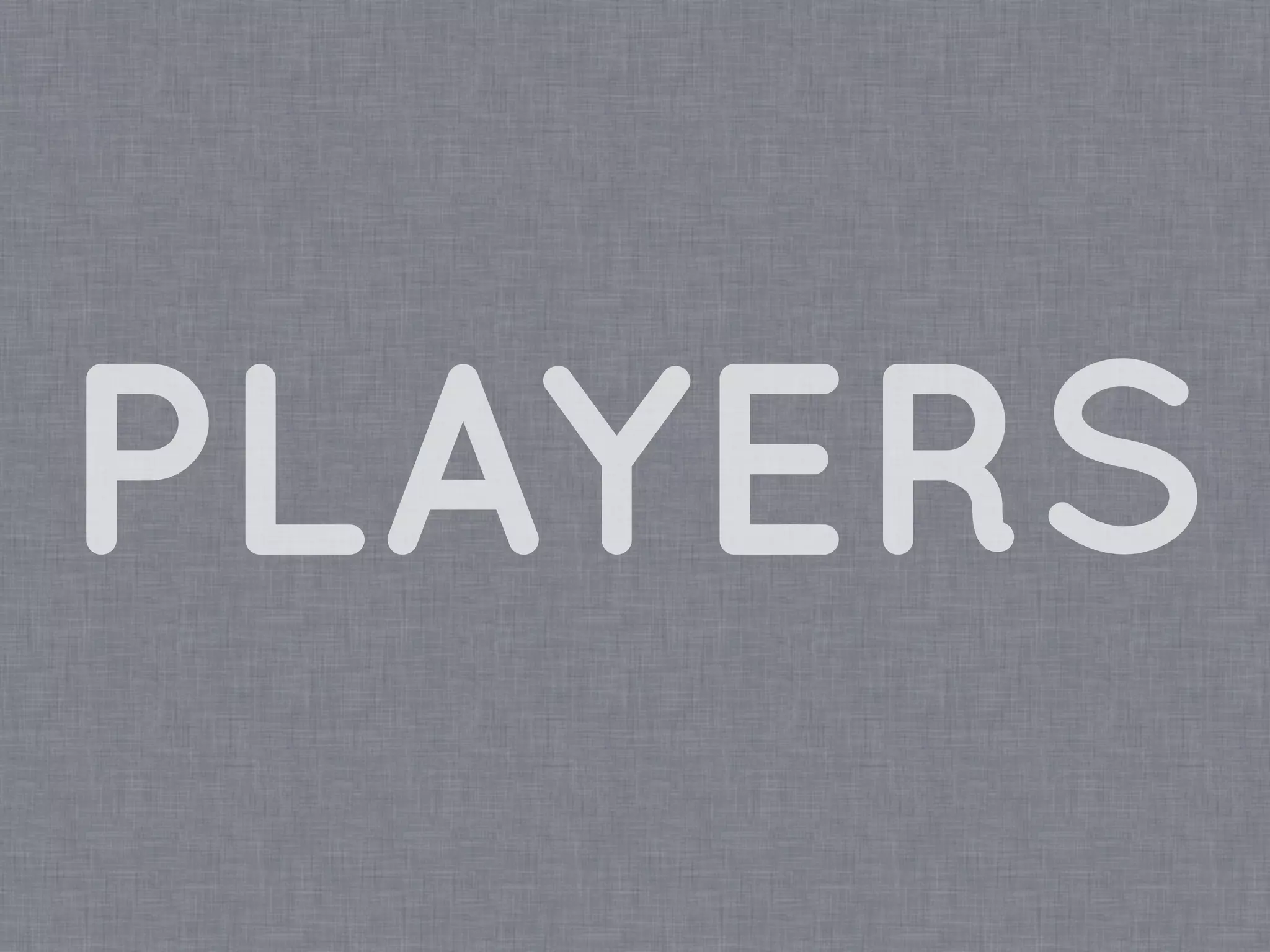 PLAYERS
 