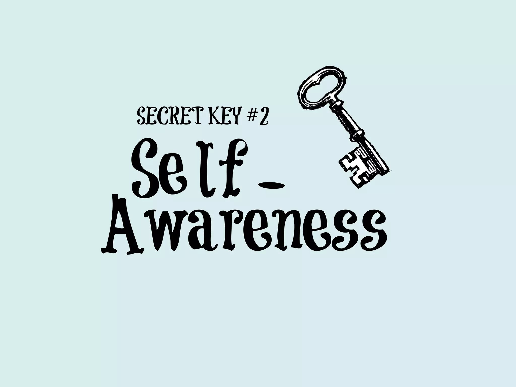 SECRET KEY #2


 Se lf -
Awareness
 