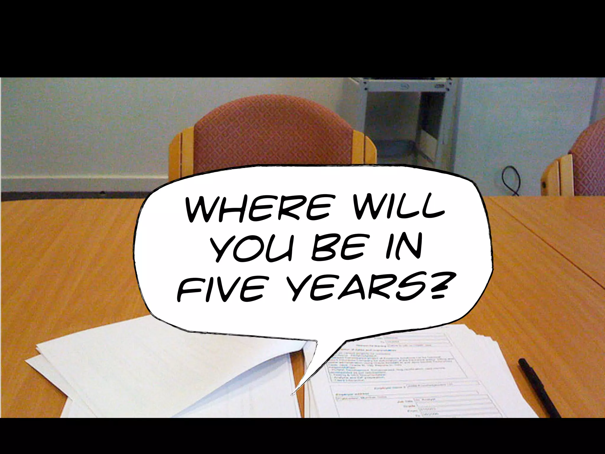 Where Will
 You Be in
Five Years?
 