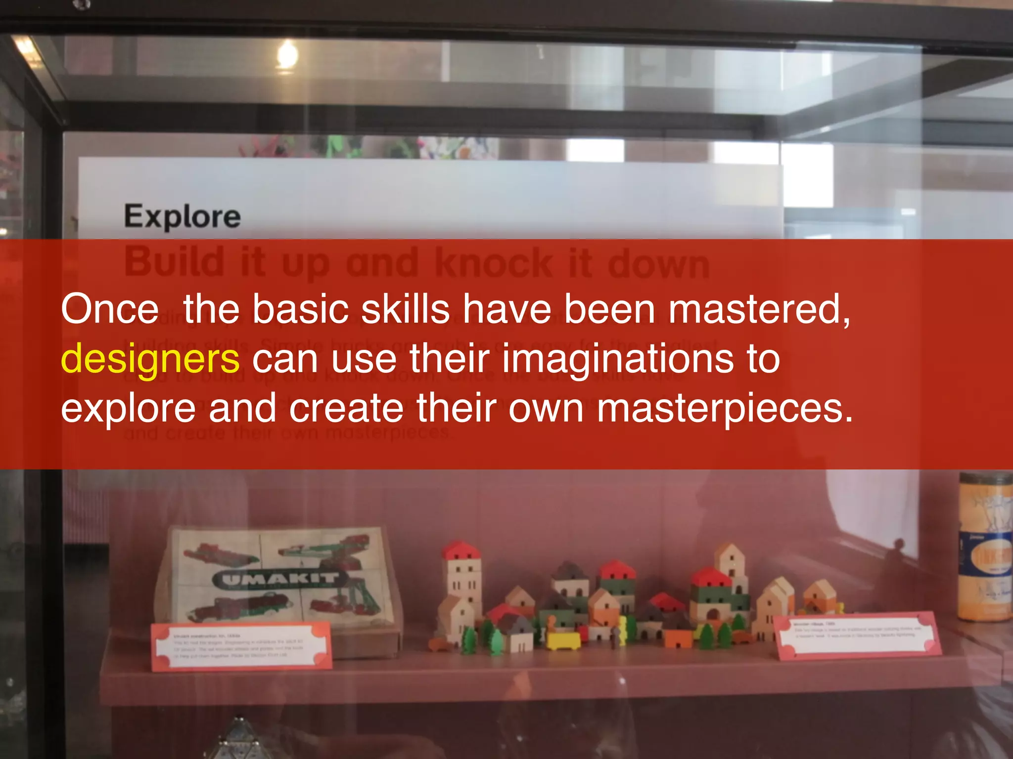 Once the basic skills have been mastered,
designers can use their imaginations to
explore and create their own masterpieces.
 