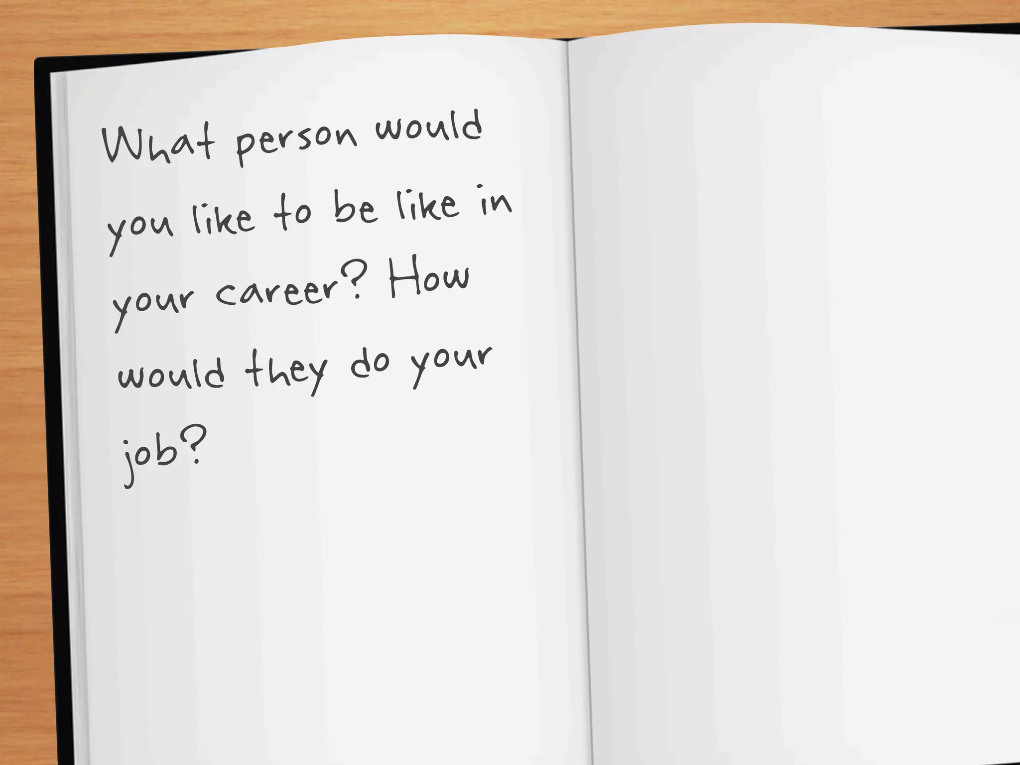 What p  erson would
you like to be like in
your c areer? How
would the  y do your
 job?
 