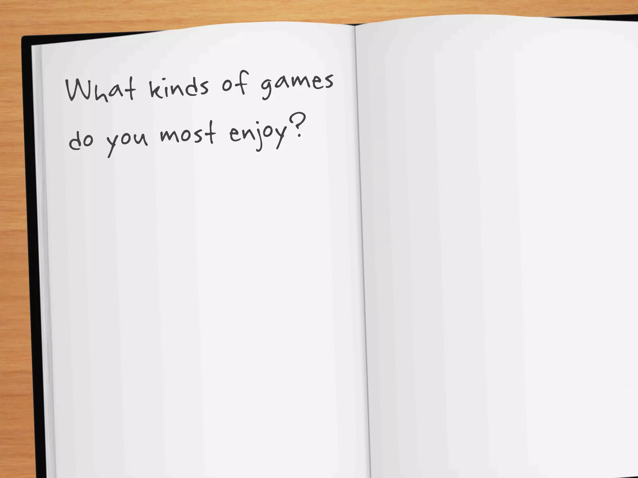 What ki nds of games
do you most enjoy?
 