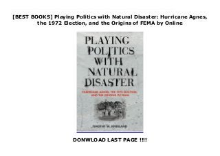 [BEST BOOKS] Playing Politics with Natural Disaster: Hurricane Agnes,
the 1972 Election, and the Origins of FEMA by Online
DONWLOAD LAST PAGE !!!!
Read Playing Politics with Natural Disaster: Hurricane Agnes, the 1972 Election, and the Origins of FEMA PDF Free Hurricane Agnes struck the United States in June of 1972, just months before a pivotal election and at the dawn of the deindustrialization period across the Northeast. The response by local, state, and national officials had long-term consequences for all Americans. President Richard Nixon used the tragedy for political gain by delivering a generous relief package to the key states of New York and Pennsylvania in a bid to win over voters. After his landslide reelection in 1972, Nixon cut benefits for disaster victims and then passed legislation to push responsibility for disaster preparation and mitigation onto states and localities. The impact led to the rise of emergency management and inspired the development of the Federal Emergency Management Agency (FEMA).With a particular focus on events in New York and Pennsylvania, Timothy W. Kneeland narrates how local, state, and federal authorities responded to the immediate crisis of Hurricane Agnes and managed the long-term recovery. The impact of Agnes was horrific, as the storm left 122 people dead, forced tens of thousands into homelessness, and caused billions of dollars in damage from Florida to New York. In its aftermath, local officials and leaders directed disaster relief funds to rebuild their shattered cities and reshaped future disaster policies.Playing Politics with Natural Disaster explains how the political decisions by local, state, and federal officials shaped state and national disaster policy and continues to influence emergency preparedness and response to this day.
 