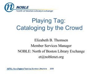 Playing Tag:  Cataloging by the Crowd ,[object Object],[object Object],[object Object],[object Object]