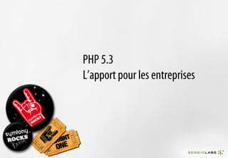 PHP 5.3
L’apport pour les entreprises
 