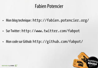Fabien Potencier

•  Mon blog technique : http://fabien.potencier.org/

•  Sur Twitter : http://www.twitter.com/fabpot

•  Mon code sur Github: http://github.com/fabpot/
 