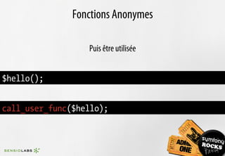 Fonctions Anonymes

                  Puis être utilisée


$hello();


call_user_func($hello);
 