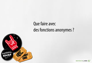 Que faire avec
des fonctions anonymes ?
 