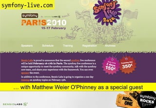 symfony-live.com
          with Matthew Weier O’Pheinney




   … with Matthew Weier O'Phinney as a special guest
 