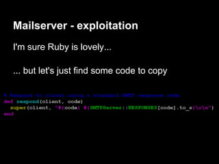 Mailserver - exploitation
I'm sure Ruby is lovely...

... but let's just find some code to copy
 