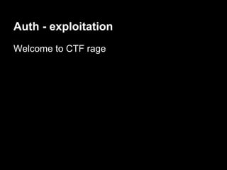 Auth - exploitation
Welcome to CTF rage
 