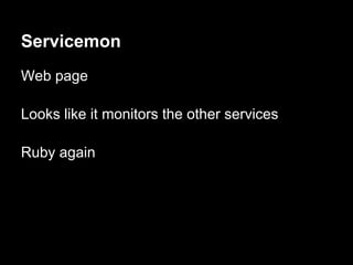 Servicemon
Web page

Looks like it monitors the other services

Ruby again
 