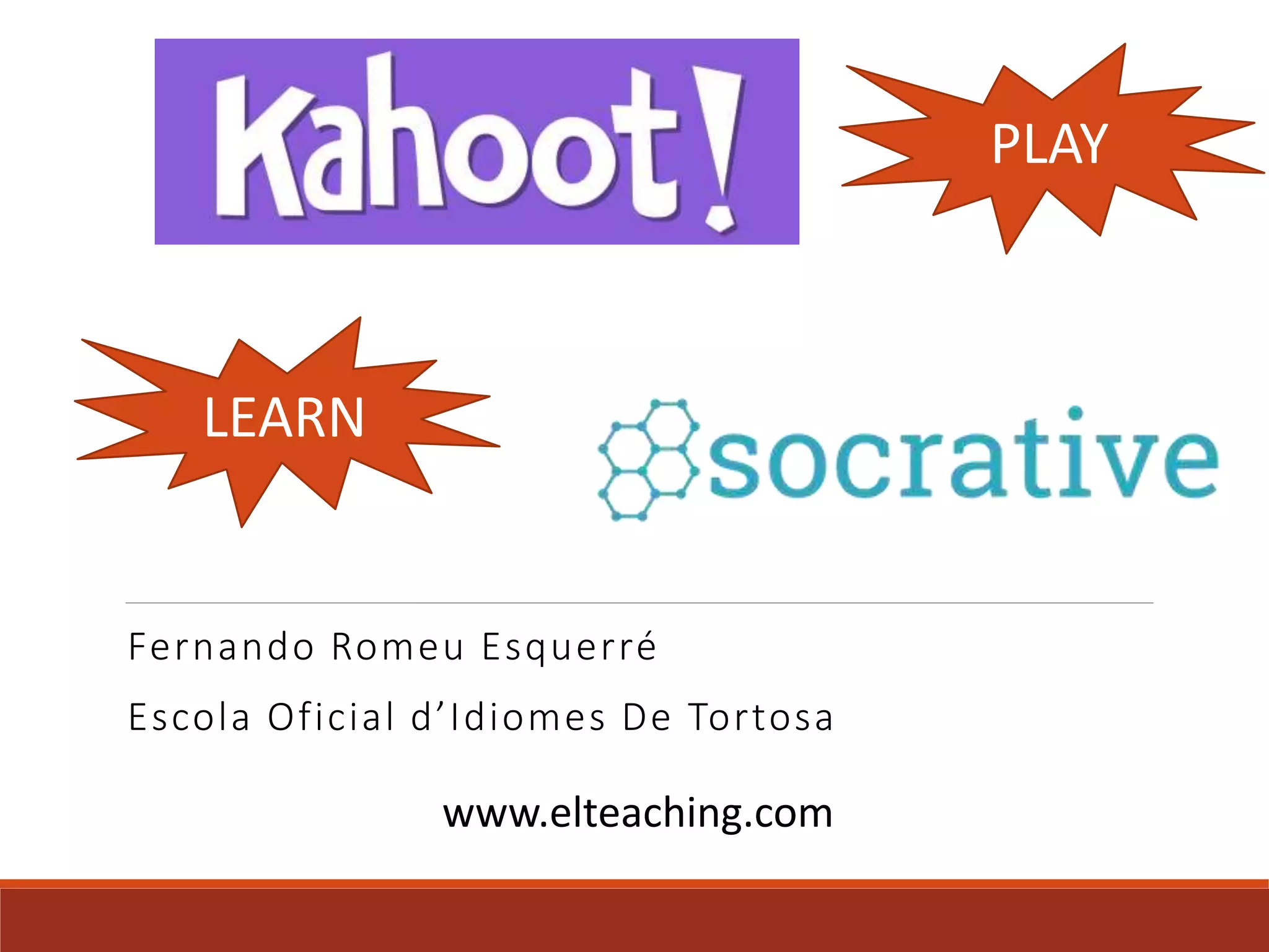 Fernando Romeu Esquerré
Escola Oficial d’Idiomes De Tortosa
PLAY
LEARN
www.elteaching.com
 