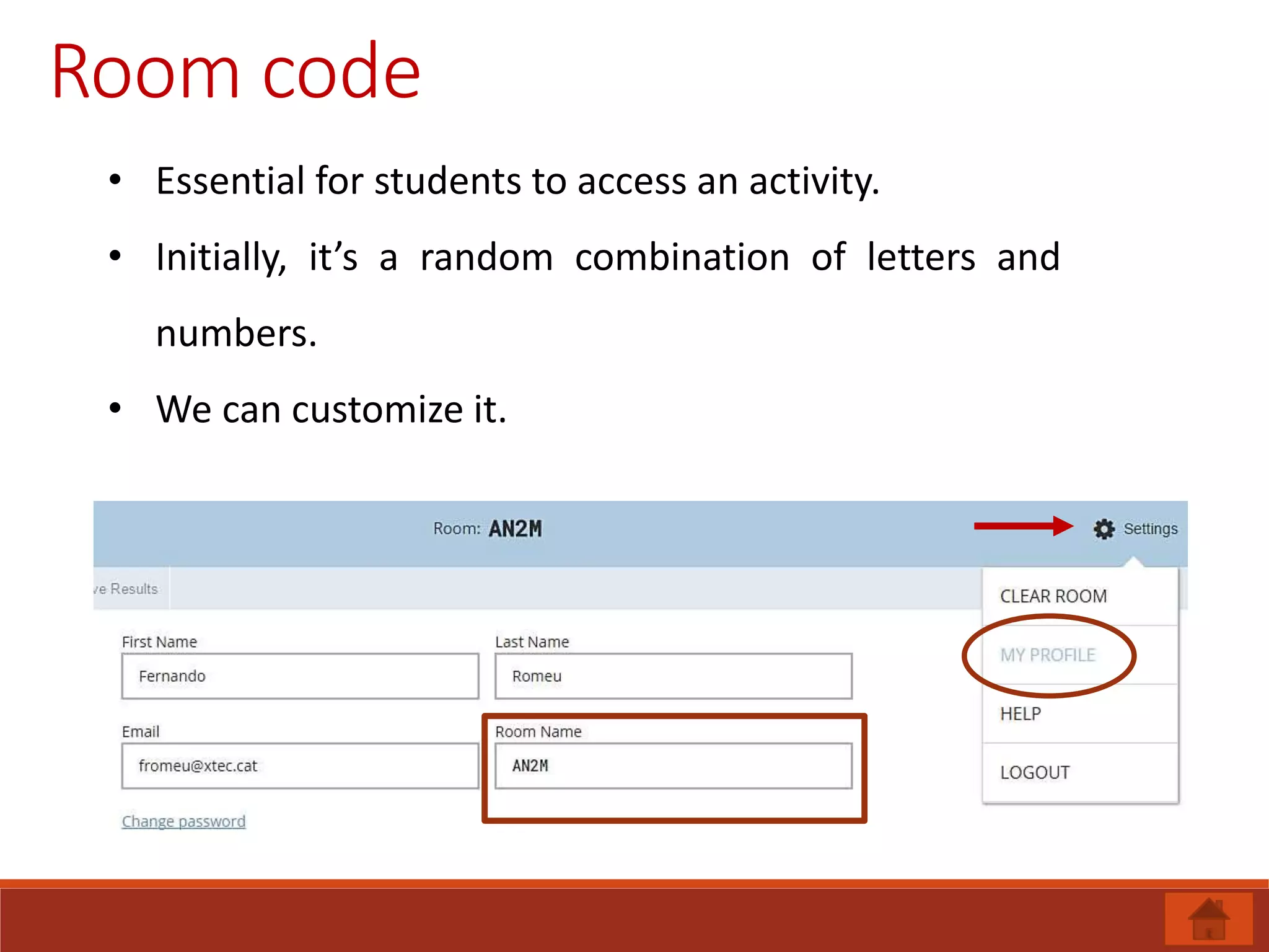 Room code
• Essential for students to access an activity.
• Initially, it’s a random combination of letters and
numbers.
• We can customize it.
 